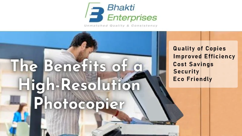 The Benefits of a High-Resolution Photocopier — Bhakti Enterprises